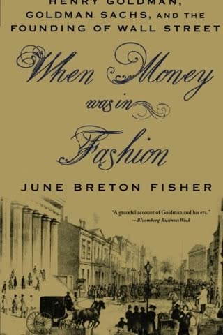 Cover of When Money Was in Fashion: Henry Goldman, Goldman Sachs, and the Founding of Wall Street by June Breton Fisher