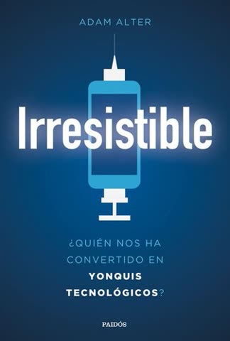 Cover of Irresistible: The Rise of Addictive Technology and the Business of Keeping Us Hooked by Adam Alter