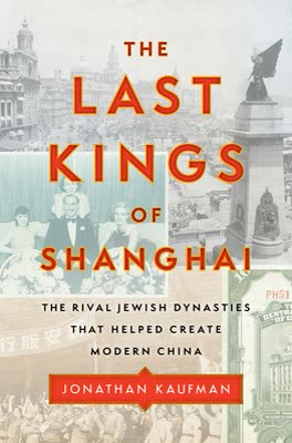 Cover of The Last Kings of Shanghai: The Rival Dynasty That Helped Define Modern China by Jonathan Kaufman