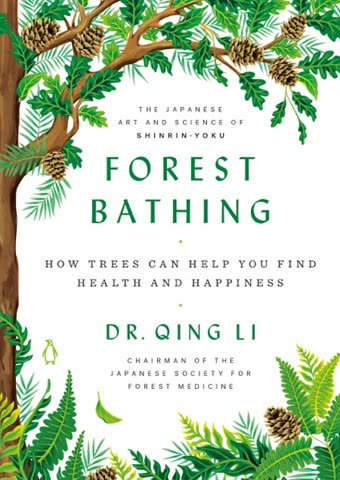 Cover of Forest Bathing: How Trees Can Help You Find Health and Happiness by Qing Li