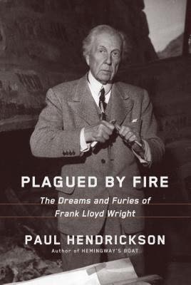 Cover of Plagued by Fire: The Dreams and Furies of Frank Lloyd Wright by Paul Hendrickson