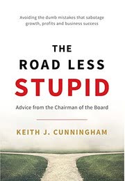 Cover of The Road Less Stupid by Keith J. Cunningham