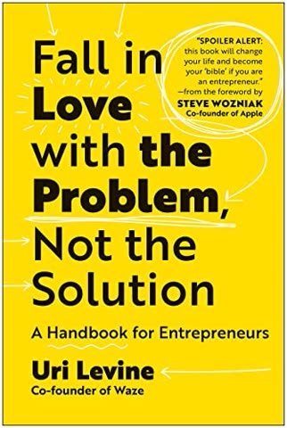 Cover of Fall in Love with the Problem, Not the Solution: A Handbook for Entrepreneurs by Uri Levine