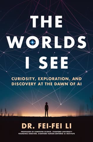 Cover of The World I See: Curiosity, Exploration, and Discovery at the Dawn of AI by Fei-Fei Li