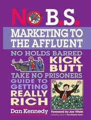 Cover of No B.S. Marketing to the Affluent by Dan S. Kennedy