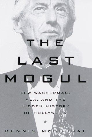Cover of The Last Mogul: Lew Wasserman, Talent Agency King, and the Golden Age of Hollywood by Dennis McDougal