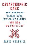 Cover of Catastrophic Care: Why Everything We Think We Know about Health Care Is Wrong by David Goldhill