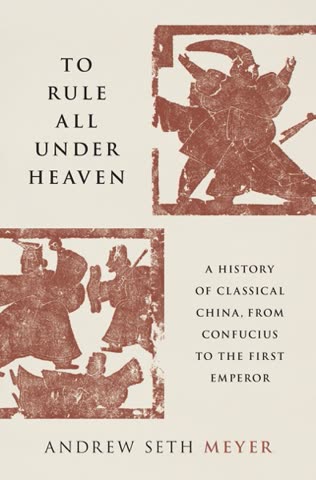 Cover of To Rule All Under Heaven: A History of Classical China from Confucius to the First Emperor