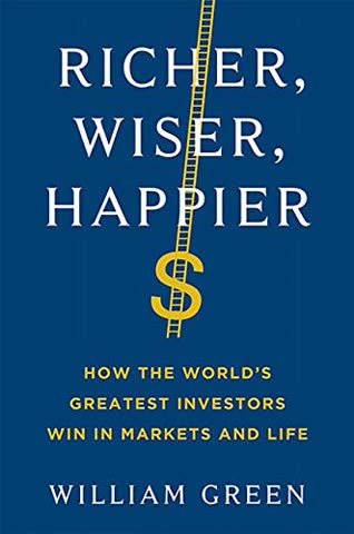 Cover of Richer, Wiser, Happier: How the World's Greatest Investors Win in Markets and Life by William Green