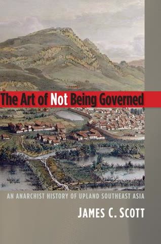 Cover of The Art of Not Being Governed: An Anarchist History of Upland Southeast Asia