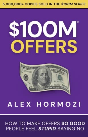 Cover of $100M Offers: How to Make People Offers So Good They Feel Stupid Saying No by Alex Hormozi