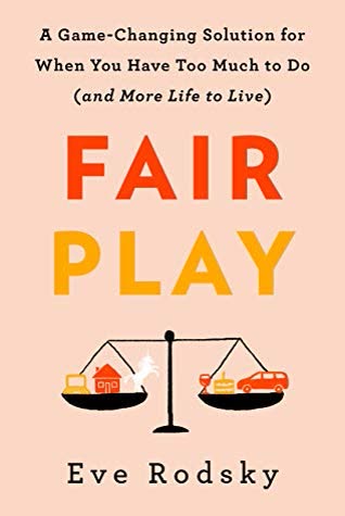 Cover of Fair Play: A Game-Changing Solution for When You Have Too Much to Do (and More Life to Live)