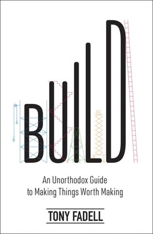 Cover of Build: An Unorthodox Guide to Making Things Worth Making