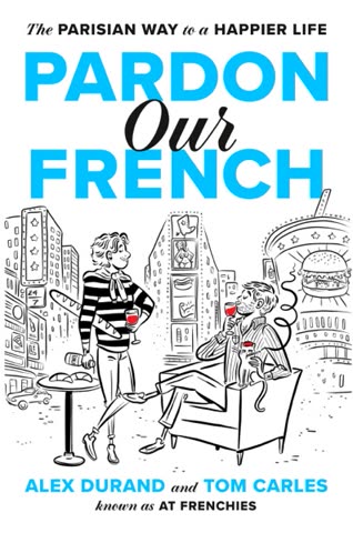 Cover of Pardon Our French: The Parisian Way to a Happier Life
