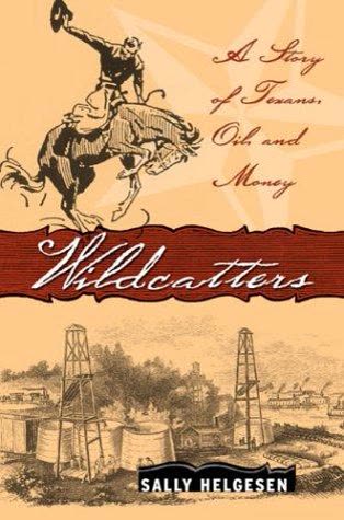 Cover of Wildcatters: A Story of Texans, Oil and Money by Sally Helgesen