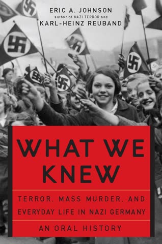 Cover of What We Knew: Terror, Mass Murder, and Everyday Life in Nazi Germany by Eric A. Johnson