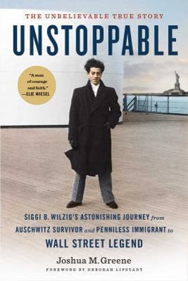 Cover of Unstoppable: Siggi Wilzig's Astonishing Journey from Auschwitz Survivor and Penniless Immigrant to Wall Street Legend by Joshua Greene