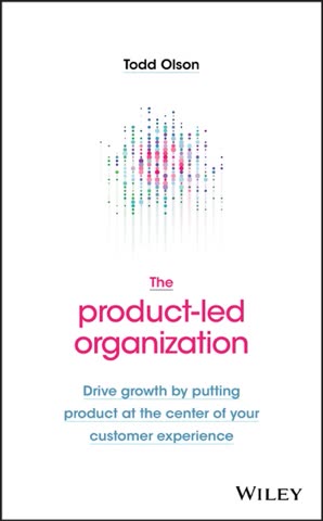 Cover of The Product-Led Organization: Drive Growth by Putting Product at the Center of Your Customer Experience by Todd Olson