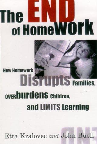Cover of The End of Homework: How Homework Disrupts Families, Overburdens Children, and Limits Learning