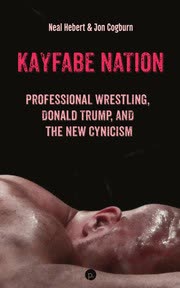 Cover of Kayfabe Nation: Professional Wrestling, Donald Trump, and the New Cynicism