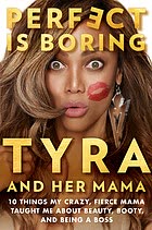 Cover of Perfect Is Boring: Ten Things My Crazy Fierce Mama Taught Me About Beauty, Booty, and Being a Boss