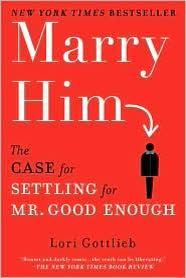 Cover of Marry Him: The Case for Settling for Mr. Good Enough by Lori Gottlieb