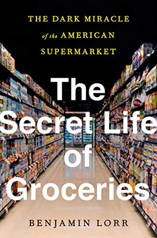 Cover of The Secret Life of Groceries: The Dark Miracle of the American Supermarket