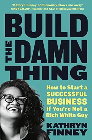 Cover of Build the damn thing: How to start a successful business if you're not a rich white guy