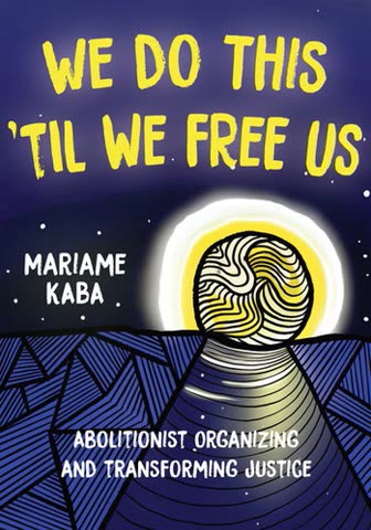 Cover of We Do This 'Til We Free Us: Abolitionist Organizing and Transforming Justice