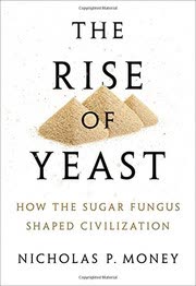 Cover of The Rise of the Yeast by Nicholas P. Money
