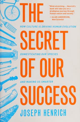 Cover of The Secret of Our Success: How Culture Is Driving Human Evolution, Domesticating Our Species, and Making Us Smarter by Joseph Henrich
