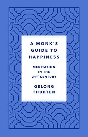 Cover of A Monk's Guide to Happiness: Meditation in the Twenty-First Century