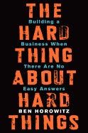 Cover of The Hard Thing About Hard Things: Building a Business When There Are No Easy Answers by Ben Horowitz