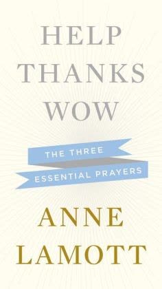Cover of Help, Thanks, Wow: The Three Essential Prayers by Anne Lamott