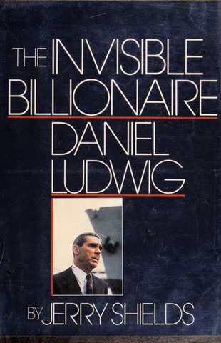 Cover of The Invisible Billionaire: Daniel K. Ludwig by Jerry Shields
