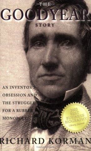 Cover of The Goodyear Story: An Inventor's Obsession and the Struggle for a Rubber Monopoly by Richard Corman