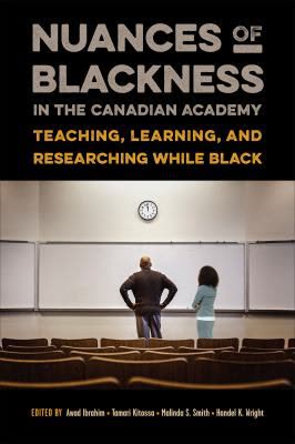 Cover of Nuances of Blackness in the Canadian Academy Teaching, Learning and Researching While Black