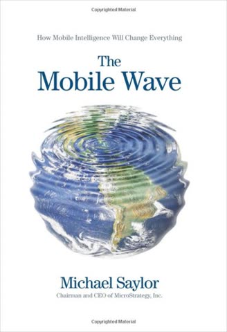 Cover of The Mobile Wave: How Mobile Intelligence Will Change Everything by Michael Saylor