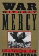 Cover of War Without Mercy: Race and Power in the Pacific War