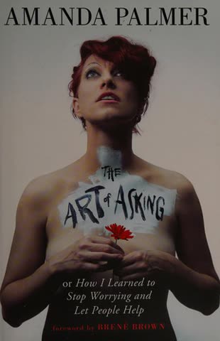 Cover of The Art of Asking: How I Learned to Stop Worrying and Let People Help by Amanda Palmer