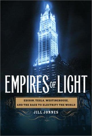 Cover of Empires of Light: Edison, Tesla, Westinghouse, and the Race to Electrify the World by Jill Jonnes