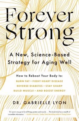 Cover of Forever Strong: A New, Science-Based Strategy for Aging Well