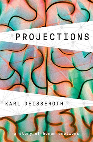 Cover of Projections: A Story of Human Emotions by Karl Deisseroth