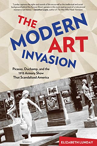 Cover of Modern Art Invasion: Picasso, Duchamp, and the 1913 Armory Show That Shocked America