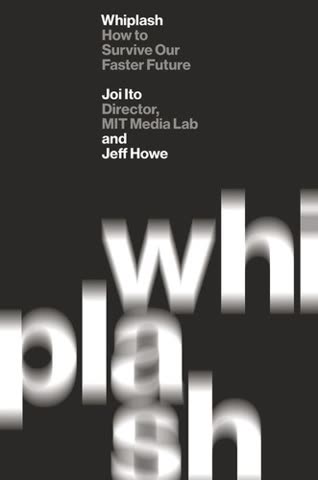 Cover of Whiplash: How to Survive Our Faster Future by Joi Ito and Jeff Howe