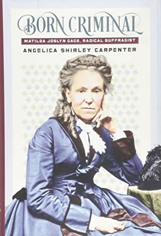 Cover of Born Criminal: Matilda Jocelyn Gage, Radical Suffragist
