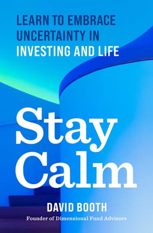 Cover of Stay Calm, Learn to Embrace Uncertainty in Investing in Life by David Booth