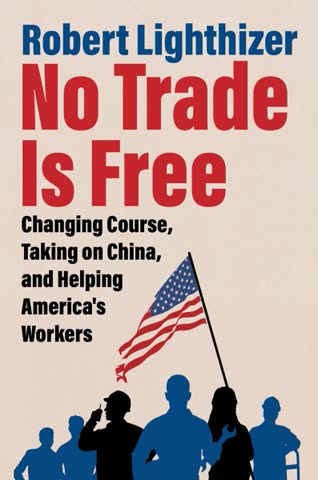 Cover of No Trade Is Free: Changing Course, Taking on China, and Helping America's Workers