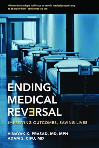 Cover of Ending Medical Reversal: Improving Outcomes, Saving Lives by Vinay Prasad and Adam Cifu