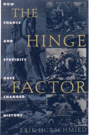 Cover of The Hinge Factor: How Chance and Stupidity Have Changed the Course of History by Erik Durschmied